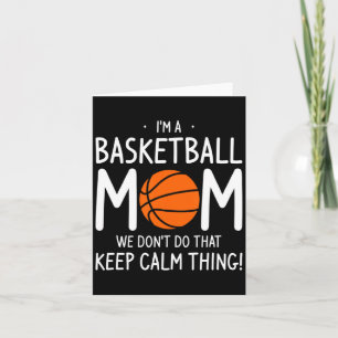 Im A Basketball Mom We Dont Do That Keep Calm Th Card