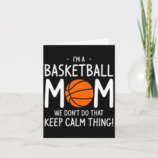 Im A Basketball Mom We Dont Do That Keep Calm Th  Card