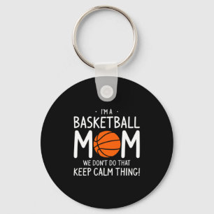 Im A Basketball Mom We Dont Do That Keep Calm Th _ Key Ring