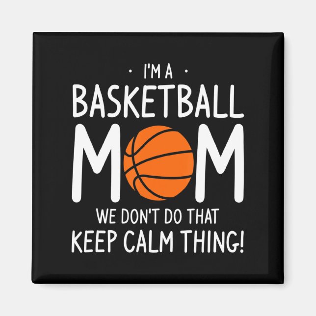 Im A Basketball Mom We Dont Do That Keep Calm Th  Magnet (Front)