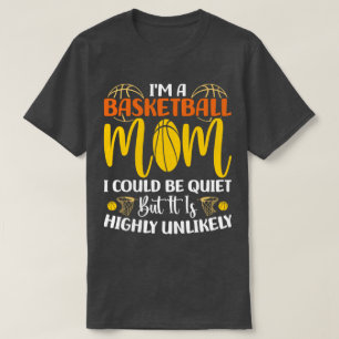 I'm A Basketball Mum I Could Be Quiet Mothers day T-Shirt