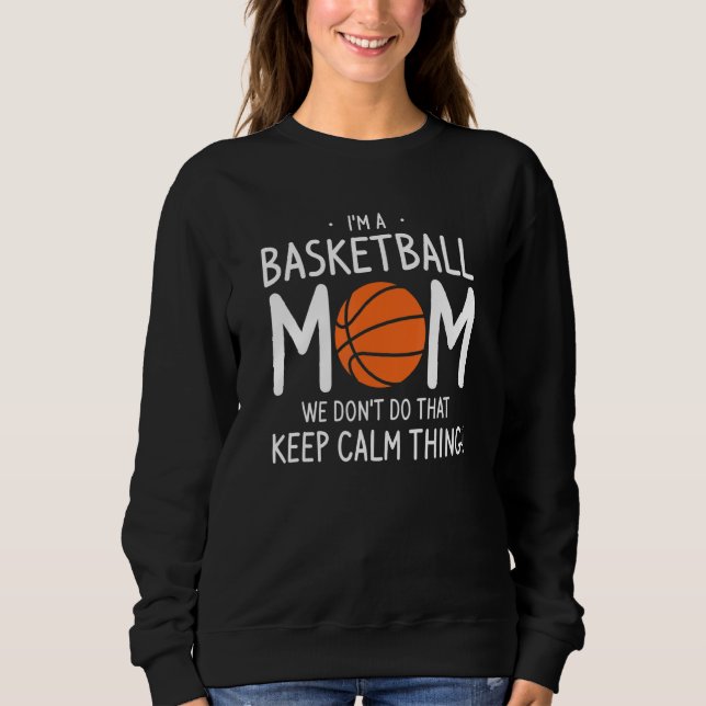 I'm A Basketball Mum We Don't Do That Keep Calm Th Sweatshirt (Front)
