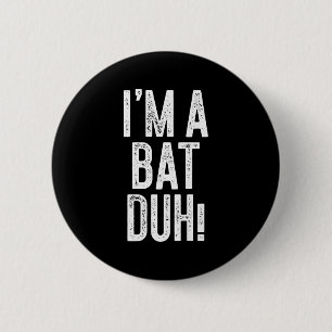 I'm A Bat Duh! Shirt Adult Men Women Kids Bat Cost 6 Cm Round Badge