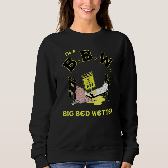 I'm A BBW Big Bed Wetter Sweatshirt (Front)
