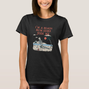 I'm A Beach Bum Come Join Me Holiday Vacation Fest T-Shirt