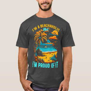 Im a beachaholic and Im proud of it Summer Beach l T-Shirt