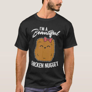 I'm A Beautiful Chicken Nugget Foodie Poultry Owne T-Shirt