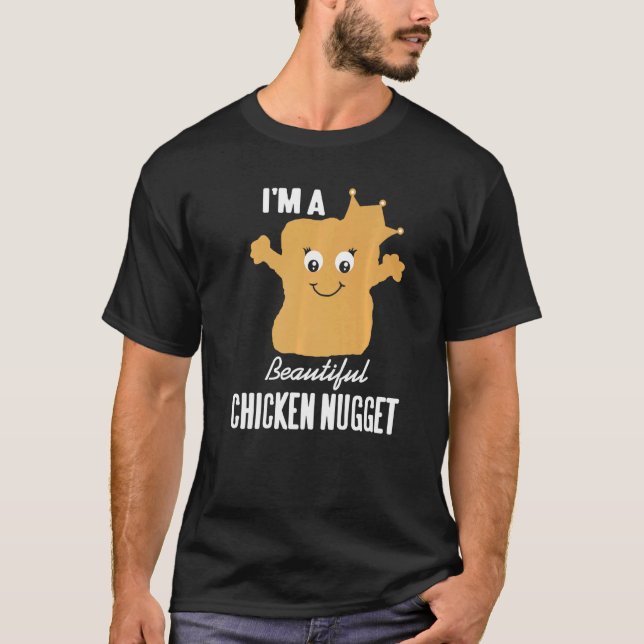 I'm A Beautiful Chicken Nugget Nug Life For Nug T-Shirt (Front)