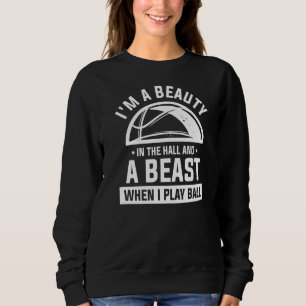 I'm A Beauty In The Hall And A Beast When I Play B Sweatshirt