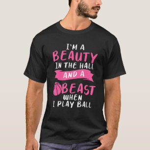 I'm A Beauty In The Hall And A Beast When I Play B T-Shirt