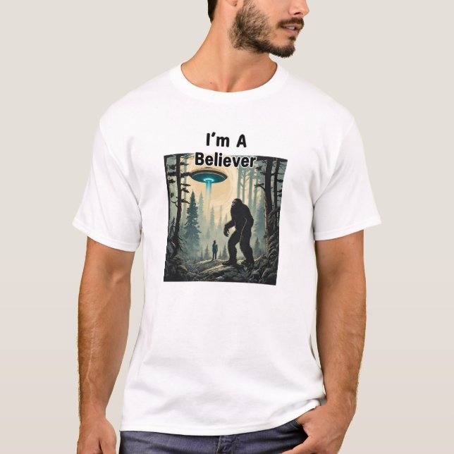 I'm a Believer, Bigfoot, UFO Shirt (Front)
