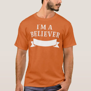 Im a Believer white T-Shirt