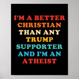 I'm A Better Christian Than Any Trump Supporter 1  Poster