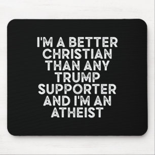 I'm A Better Christian Than Any Trump Supporter 2  Mouse Pad