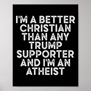 I'm A Better Christian Than Any Trump Supporter 2  Poster