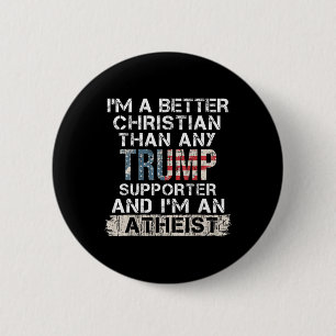 I'm A Better Christian Than Any Trump Supporter  6 Cm Round Badge