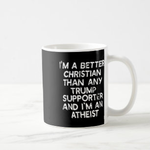 I'm A Better Christian Than Any Trump Supporter An Coffee Mug