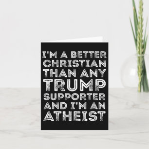 I'm A Better Christian Than Any Trump Supporter  Card