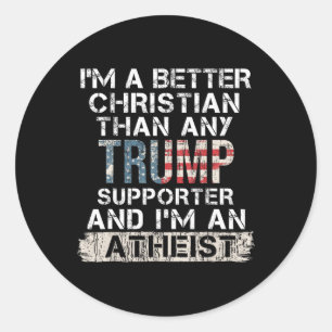 I'm A Better Christian Than Any Trump Supporter  Classic Round Sticker