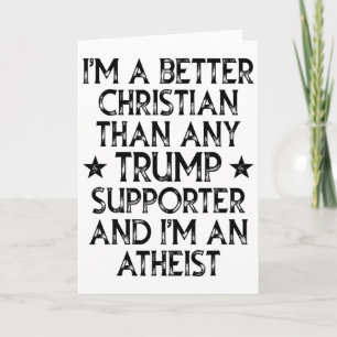 I'm A Better Christian Than Any Trump Supporter I' Card