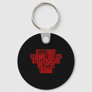 I'm A Better Christian Than Any Trump Supporter I' Key Ring