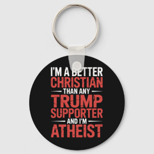 I'm A Better Christian Than Any Trump Supporter I' Key Ring