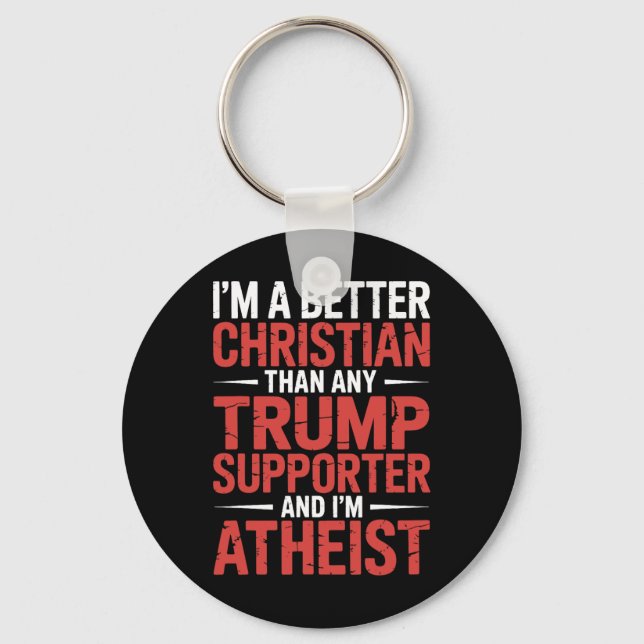 I'm A Better Christian Than Any Trump Supporter I' Key Ring (Front)