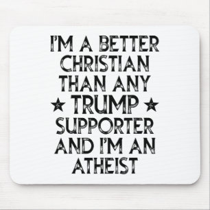 I'm A Better Christian Than Any Trump Supporter I' Mouse Pad