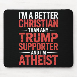 I'm A Better Christian Than Any Trump Supporter I' Mouse Pad