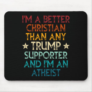 I'm A Better Christian Than Any Trump Supporter I' Mouse Pad