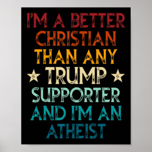 I'm A Better Christian Than Any Trump Supporter I' Poster