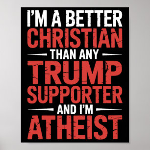 I'm A Better Christian Than Any Trump Supporter I' Poster