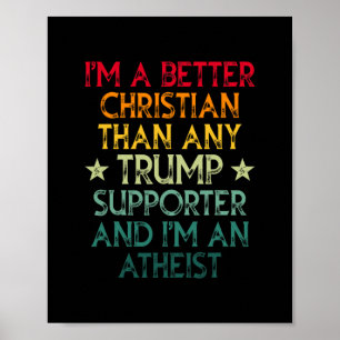 I'm A Better Christian Than Any Trump Supporter I' Poster