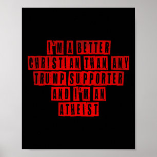 I'm A Better Christian Than Any Trump Supporter I' Poster