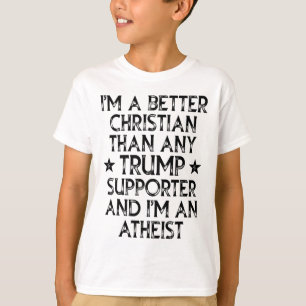 I'm A Better Christian Than Any Trump Supporter I' T-Shirt