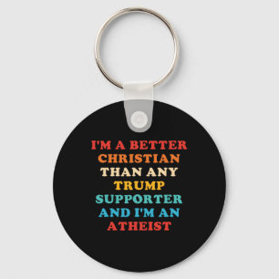 I'm A Better Christian Than Any Trump Supporter Key Ring