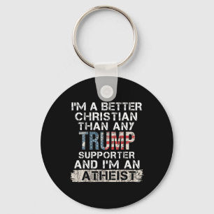 I'm A Better Christian Than Any Trump Supporter Key Ring