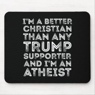 I'm A Better Christian Than Any Trump Supporter Mouse Pad