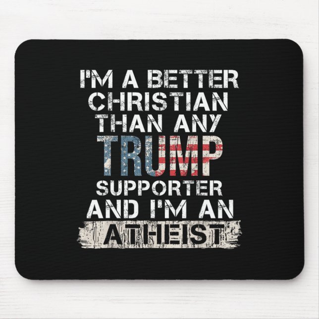 I'm A Better Christian Than Any Trump Supporter  Mouse Pad (Front)