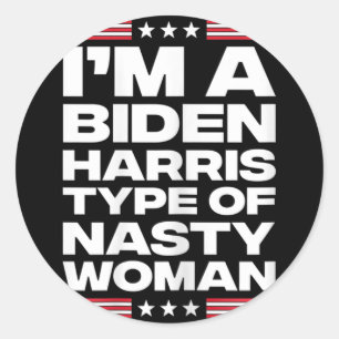 I'm A Biden Harris Type Of Nasty Woman  Classic Round Sticker