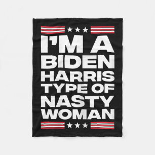 I'm A Biden Harris Type Of Nasty Woman Fleece Blanket