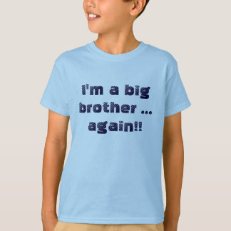 I'm a big brother ... again!! T-Shirt