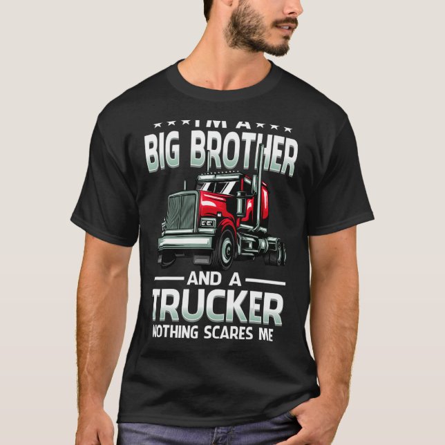 I'm A Big Brother And Trucker Nothing Scares Me Fa T-Shirt (Front)