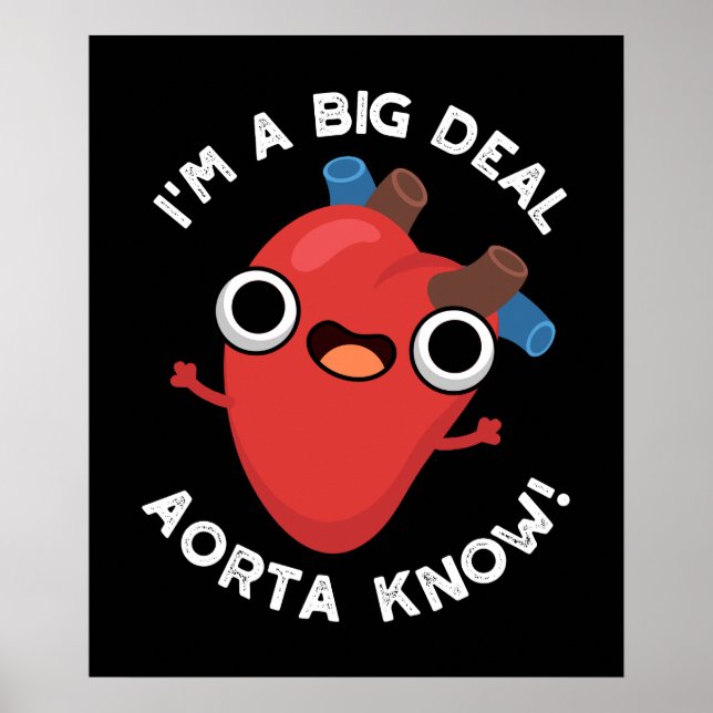 I'm A Big Deal Aorta Know Funny Heart Pun Dark BG Poster (Front)