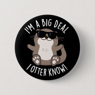 I'm A Big Deal I Otter Know Animal Pun Dark BG 6 Cm Round Badge