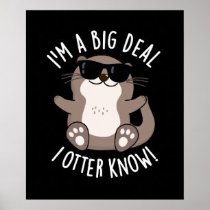 I'm A Big Deal I Otter Know Animal Pun Dark BG Poster