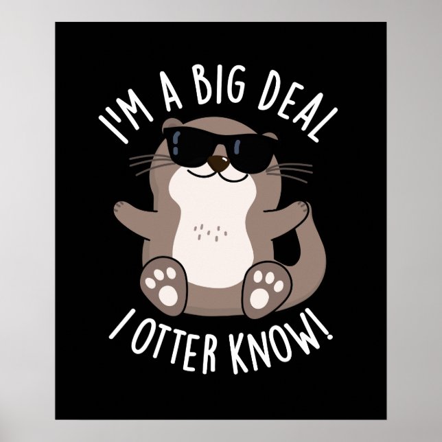 I'm A Big Deal I Otter Know Animal Pun Dark BG Poster (Front)