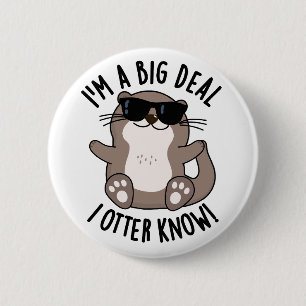 I'm A Big Deal I Otter Know Funny Animal Pun 6 Cm Round Badge