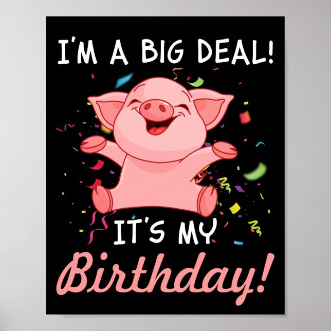 I'm A Big Deal It's My Birthday Birthday with Pig Poster (Front)