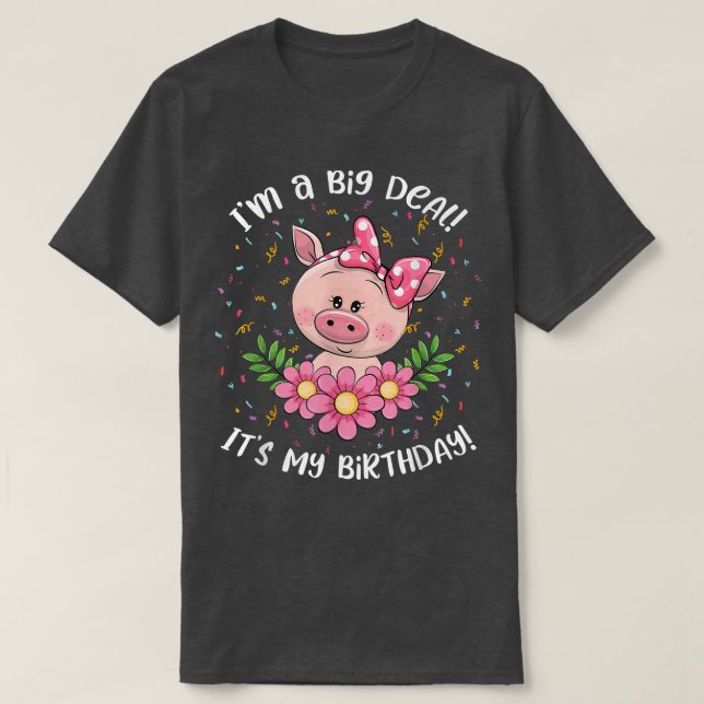 I'm A Big Deal It's My Birthday Funny Birthday Wit T-Shirt (Design Front)